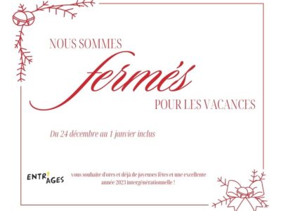 Entr’âges sera fermé du 24 décembre au 1 janvier 2023 inclus